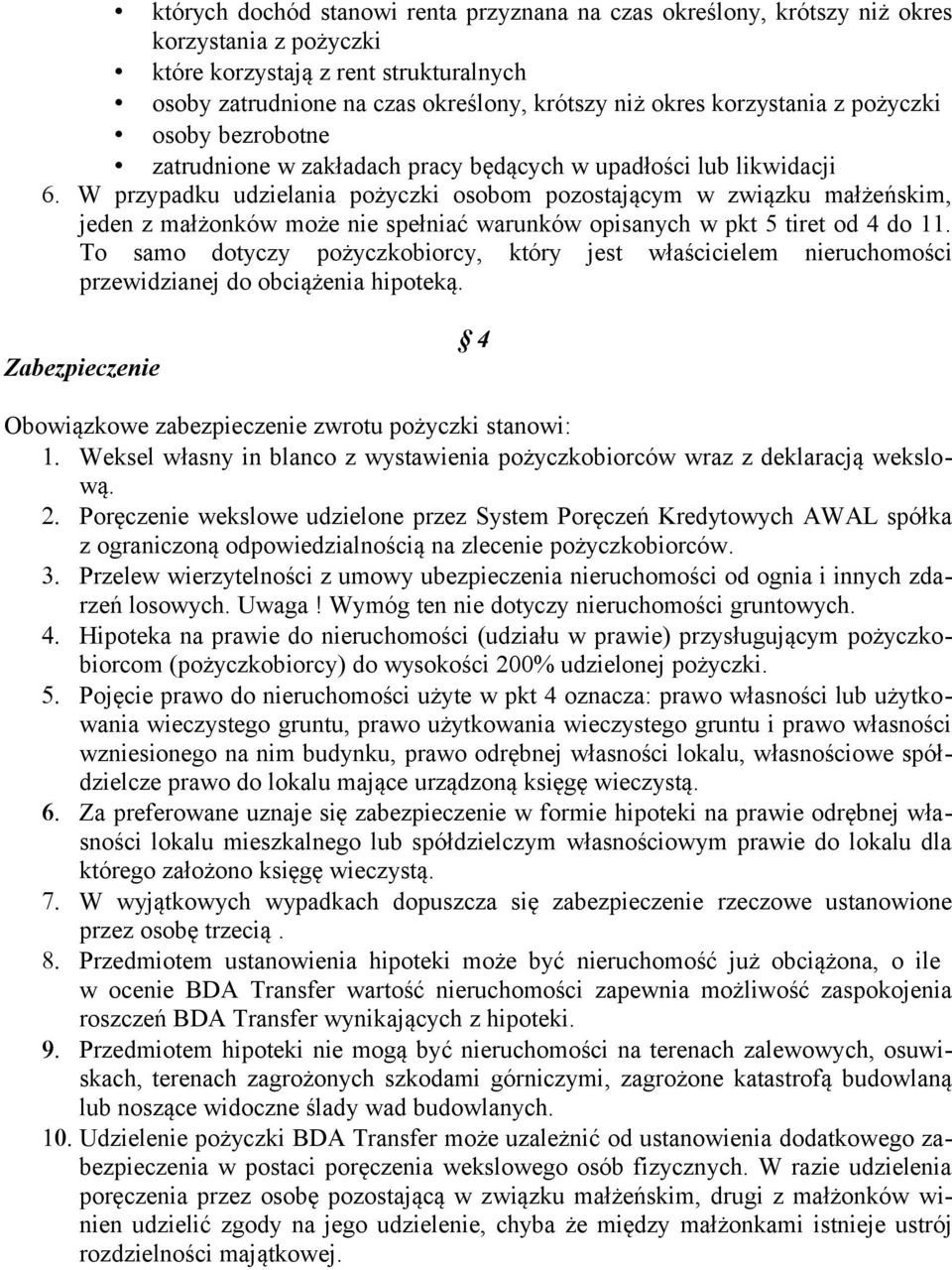 W przypadku udzielania pożyczki osobom pozostającym w związku małżeńskim, jeden z małżonków może nie spełniać warunków opisanych w pkt 5 tiret od 4 do 11.