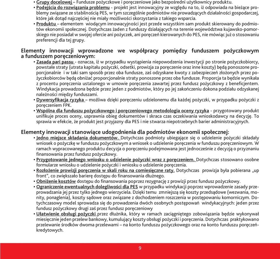gospodarczej, które jak dotąd najczęściej nie miały możliwości skorzystania z takiego wsparcia.