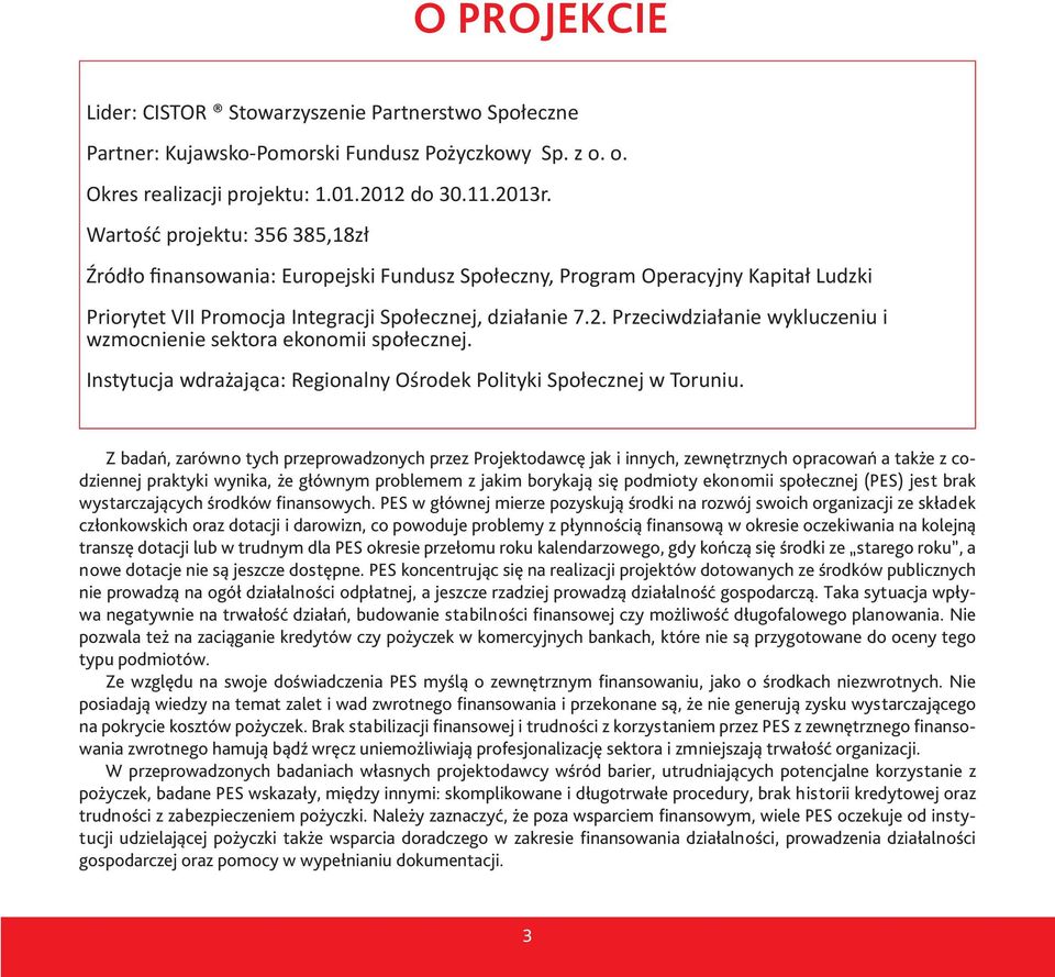 Przeciwdziałanie wykluczeniu i wzmocnienie sektora ekonomii społecznej. Instytucja wdrażająca: Regionalny Ośrodek Polityki Społecznej w Toruniu.