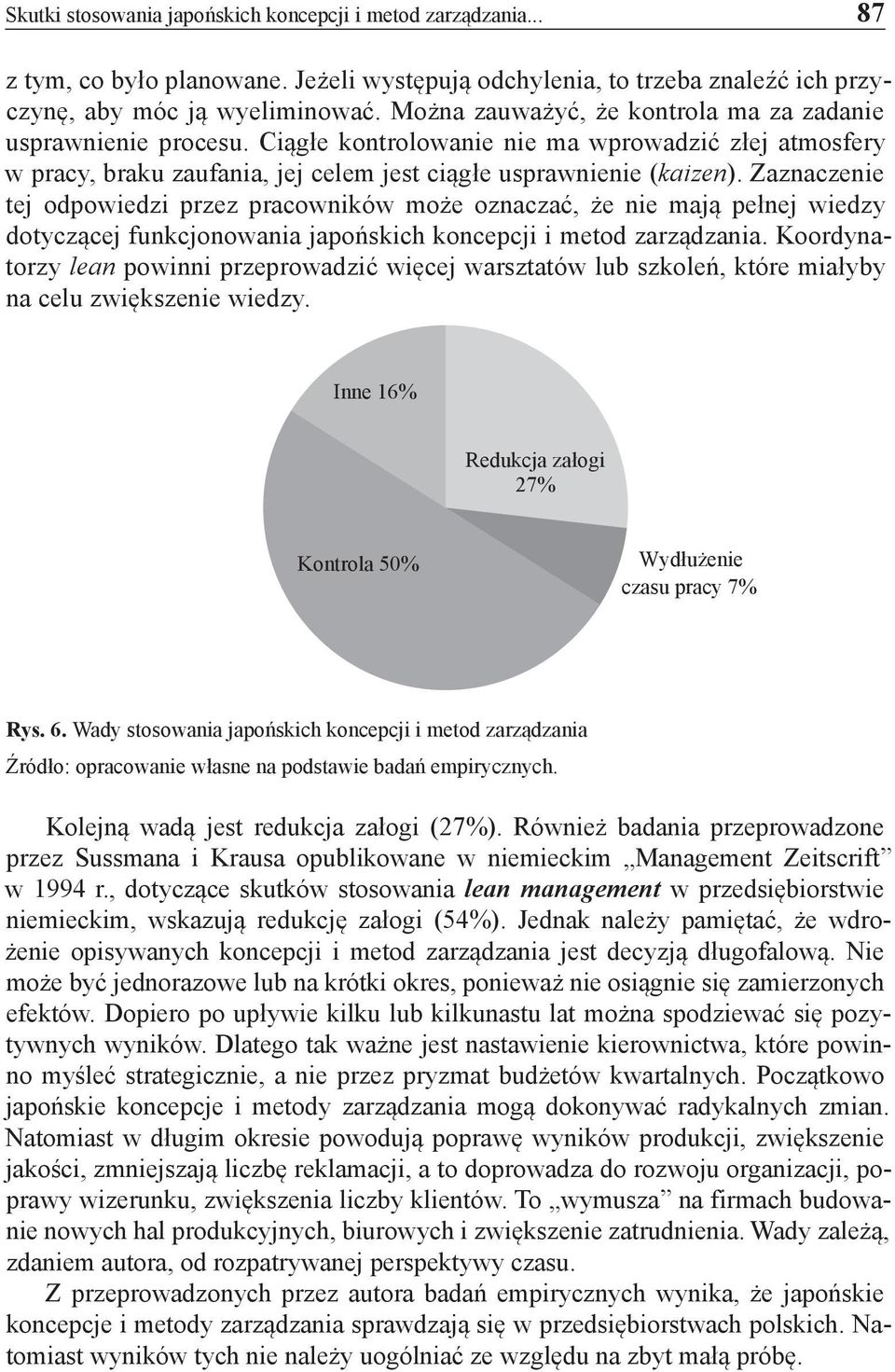 Zaznaczenie tej odpowiedzi przez pracowników może oznaczać, że nie mają pełnej wiedzy dotyczącej funkcjonowania japońskich koncepcji i metod zarządzania.