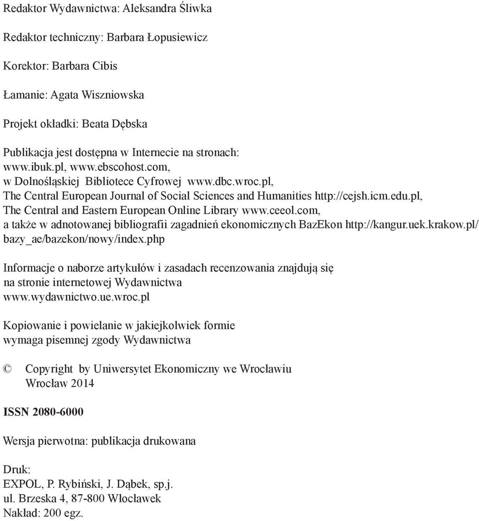 pl, The Central and Eastern European Online Library www.ceeol.com, a także w adnotowanej bibliografii zagadnień ekonomicznych BazEkon http://kangur.uek.krakow.pl/ bazy_ae/bazekon/nowy/index.