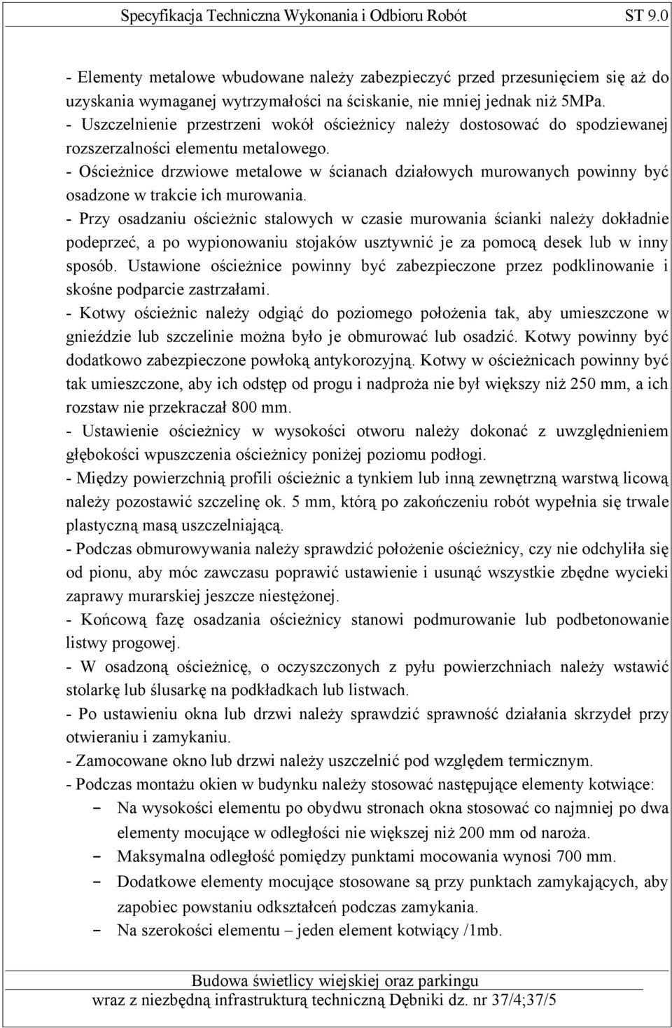 - Ościeżnice drzwiowe metalowe w ścianach działowych murowanych powinny być osadzone w trakcie ich murowania.