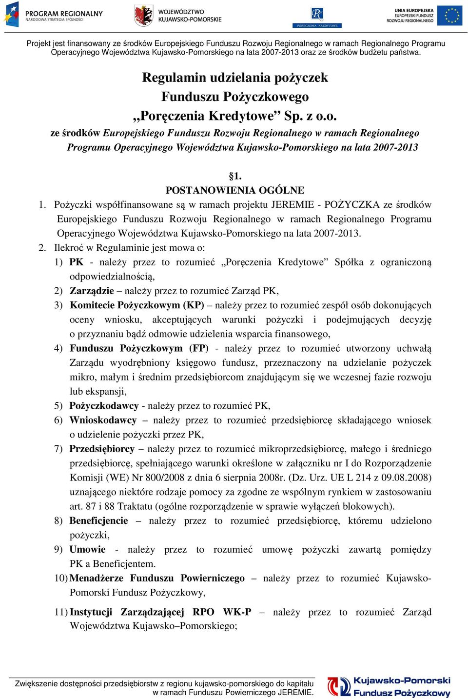 Pożyczki współfinansowane są w ramach projektu JEREMIE - POŻYCZKA ze środków Europejskiego Funduszu Rozwoju Regionalnego w ramach Regionalnego Programu Operacyjnego Województwa Kujawsko-Pomorskiego