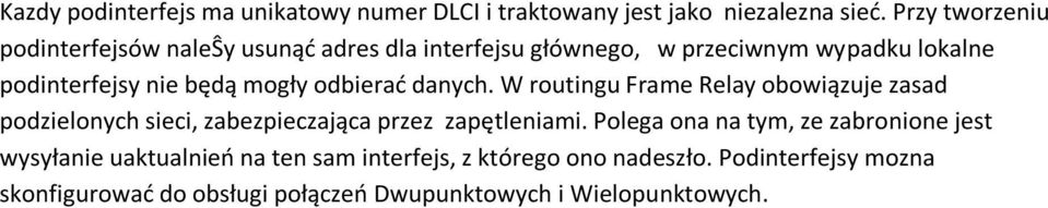 mogły odbierad danych. W routingu Frame Relay obowiązuje zasad podzielonych sieci, zabezpieczająca przez zapętleniami.