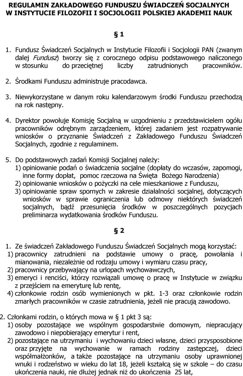 pracowników. 2. Środkami Funduszu administruje pracodawca. 3. Niewykorzystane w danym roku kalendarzowym środki Funduszu przechodzą na rok następny. 4.