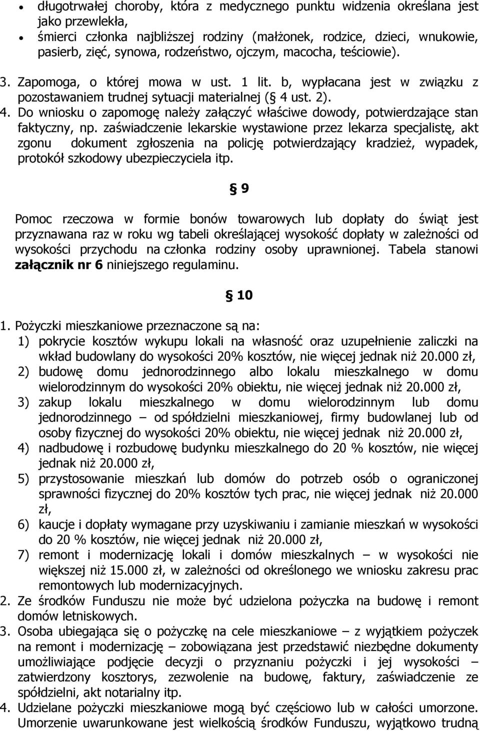 ust. 2). 4. Do wniosku o zapomogę należy załączyć właściwe dowody, potwierdzające stan faktyczny, np.