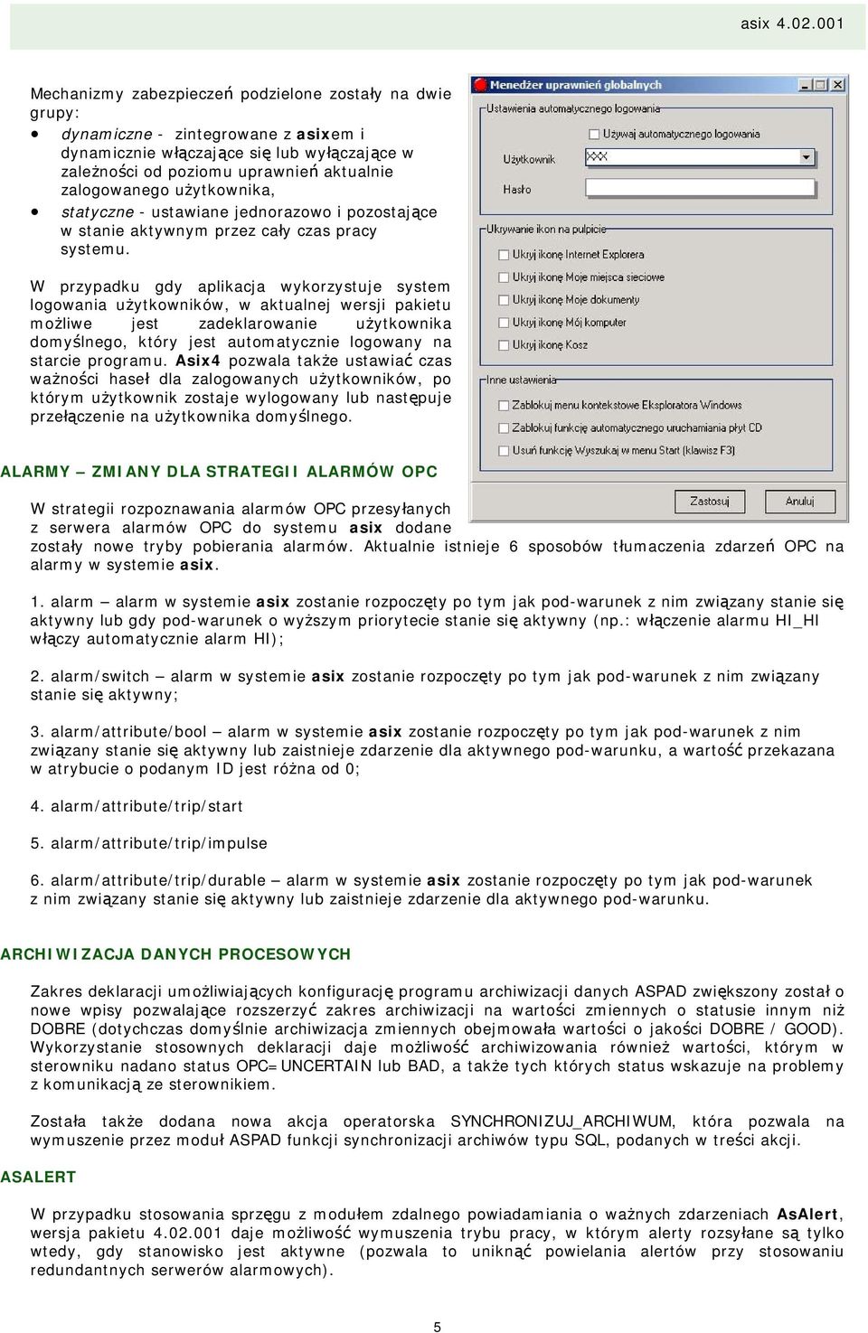 001 Mechanizmy zabezpieczeń podzielone zostały na dwie grupy: dynamiczne - zintegrowane z asixem i dynamicznie włączające się lub wyłączające w zależności od poziomu uprawnień aktualnie zalogowanego