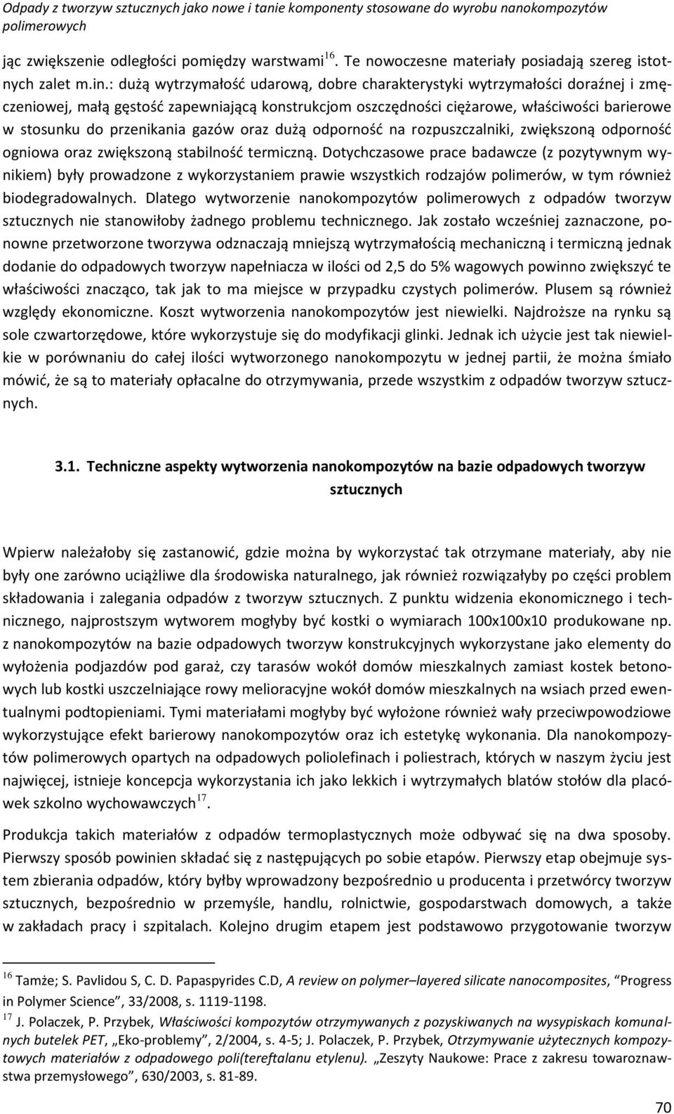 przenikania gazów oraz dużą odporność na rozpuszczalniki, zwiększoną odporność ogniowa oraz zwiększoną stabilność termiczną.