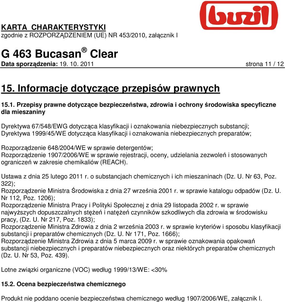 dotycząca klasyfikacji i oznakowania niebezpiecznych substancji; Dyrektywa 1999/45/WE dotycząca klasyfikacji i oznakowania niebezpiecznych preparatów; Rozporządzenie 648/2004/WE w sprawie