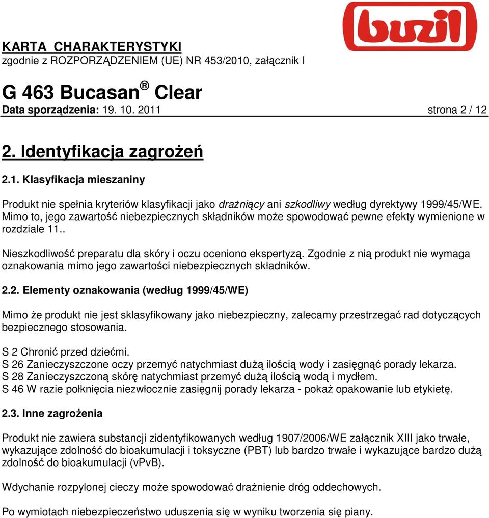 Zgodnie z nią produkt nie wymaga oznakowania mimo jego zawartości niebezpiecznych składników. 2.