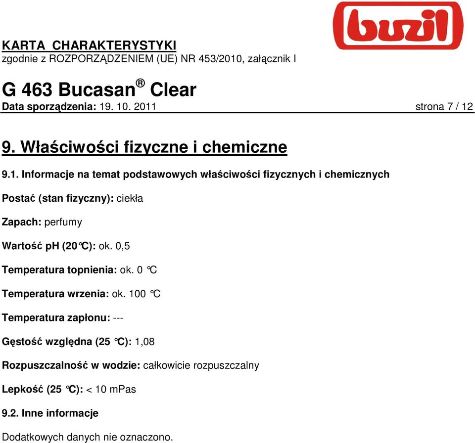 fizycznych i chemicznych Postać (stan fizyczny): ciekła Zapach: perfumy Wartość ph (20 C): ok.