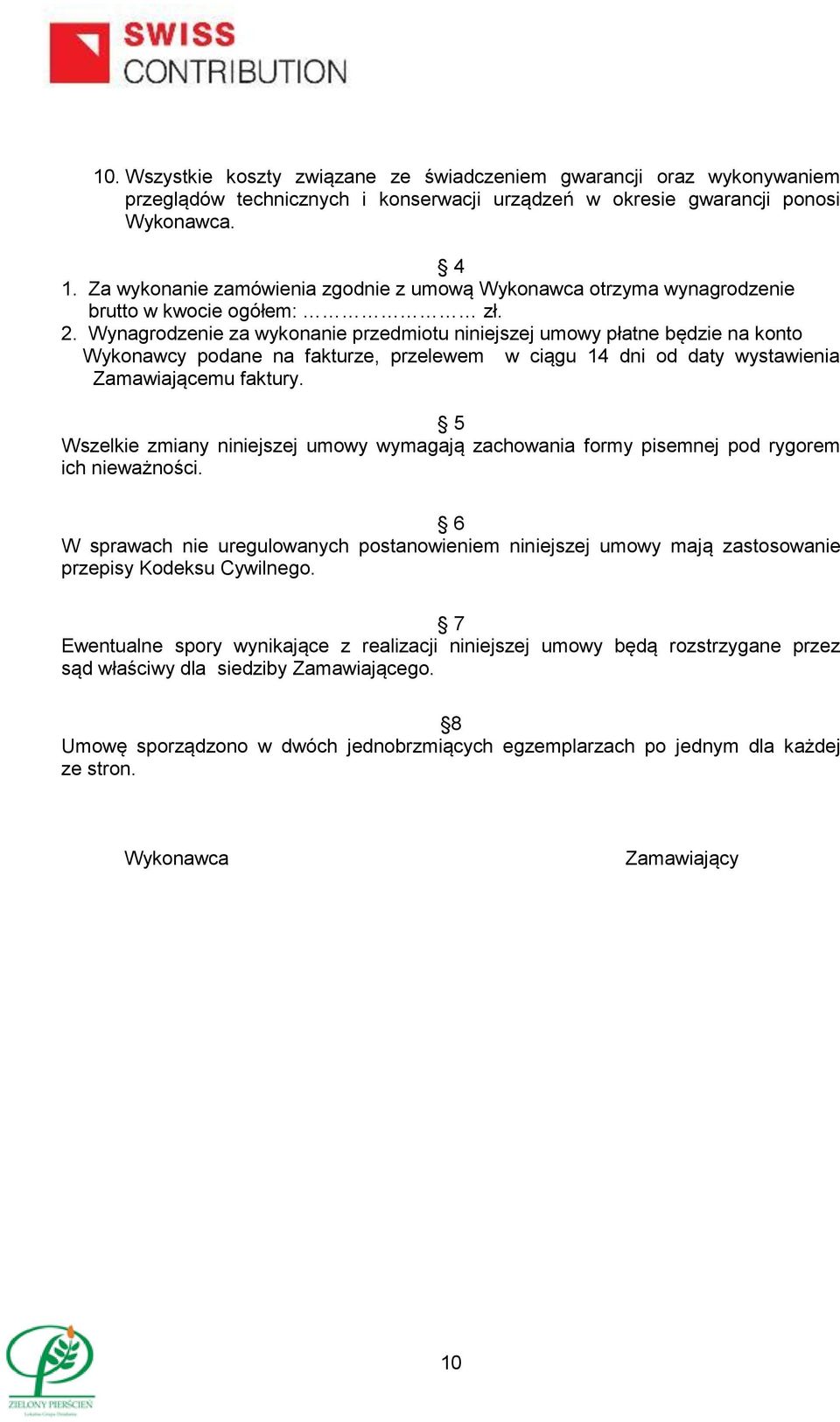 Wynagrodzenie za wykonanie przedmiotu niniejszej umowy płatne będzie na konto Wykonawcy podane na fakturze, przelewem w ciągu 14 dni od daty wystawienia Zamawiającemu faktury.