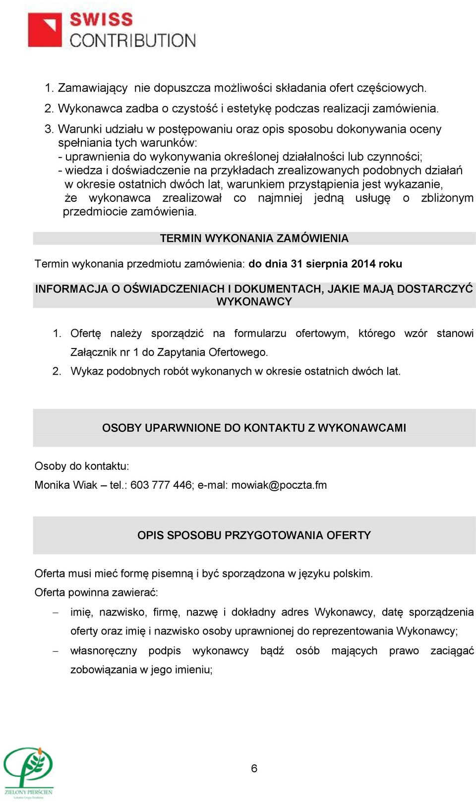 przykładach zrealizowanych podobnych działań w okresie ostatnich dwóch lat, warunkiem przystąpienia jest wykazanie, że wykonawca zrealizował co najmniej jedną usługę o zbliżonym przedmiocie