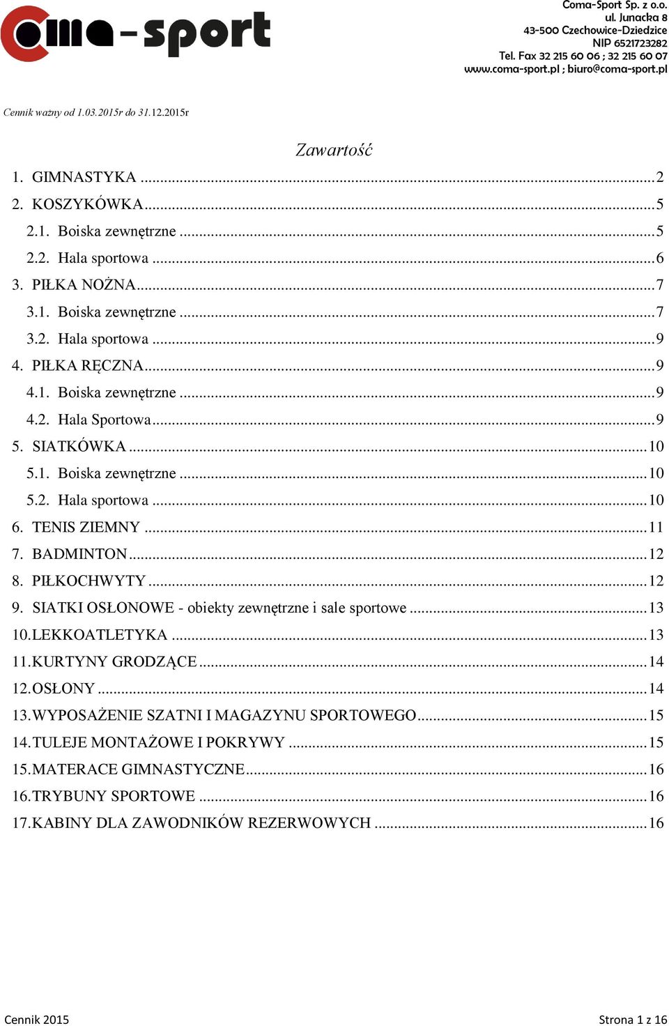 PIŁKOCHWYTY... 12 9. SIATKI OSŁONOWE - obiekty zewnętrzne i sale sportowe... 13 10. LEKKOATLETYKA... 13 11. KURTYNY GRODZĄCE... 14 12. OSŁONY... 14 13.