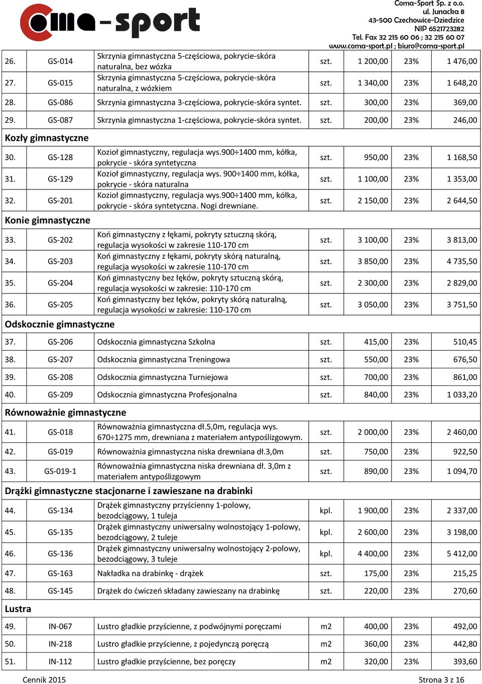 GS-128 31. GS-129 32. GS-201 Konie gimnastyczne 33. GS-202 34. GS-203 35. GS-204 36. GS-205 Odskocznie gimnastyczne Kozioł gimnastyczny, regulacja wys.