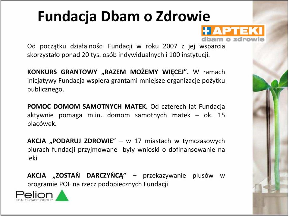 POMOC DOMOM SAMOTNYCH MATEK. Od czterech lat Fundacja aktywnie pomaga m.in. domom samotnych matek ok. 15 placówek.