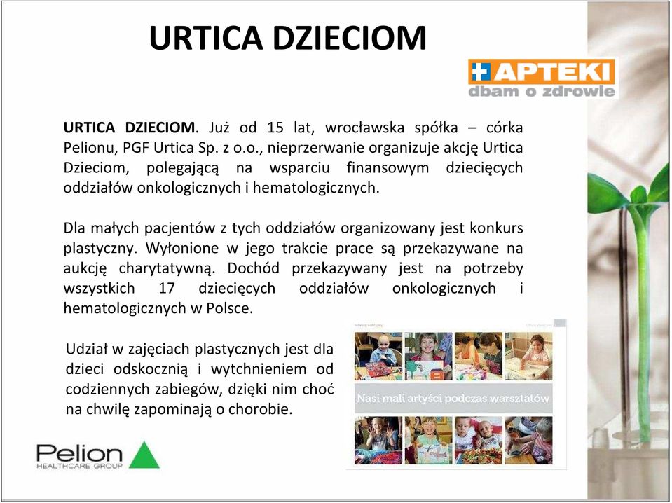 Dla małych pacjentów z tych oddziałów organizowany jest konkurs plastyczny. Wyłonione w jego trakcie prace są przekazywane na aukcję charytatywną.