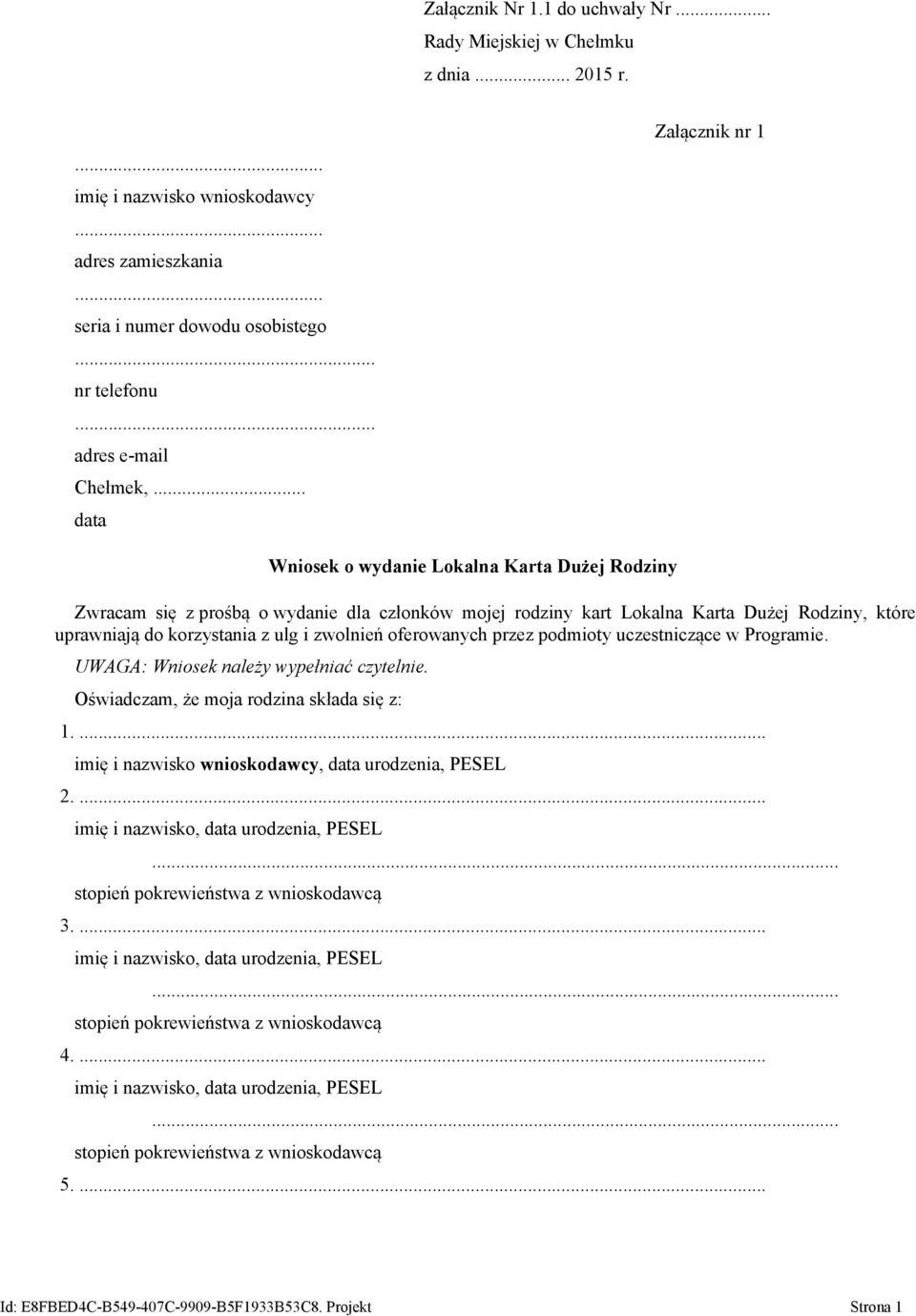 .. data Załącznik nr 1 Wniosek o wydanie Lokalna Karta Dużej Rodziny Zwracam się z prośbą o wydanie dla członków mojej rodziny kart Lokalna Karta Dużej