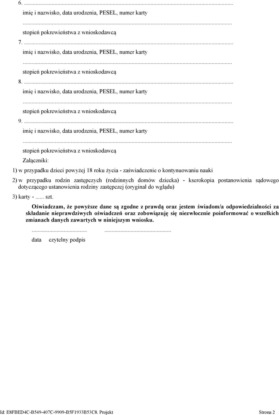 dziecka) - kserokopia postanowienia sądowego dotyczącego ustanowienia rodziny zastępczej (oryginał do wglądu) 3) karty -... szt.