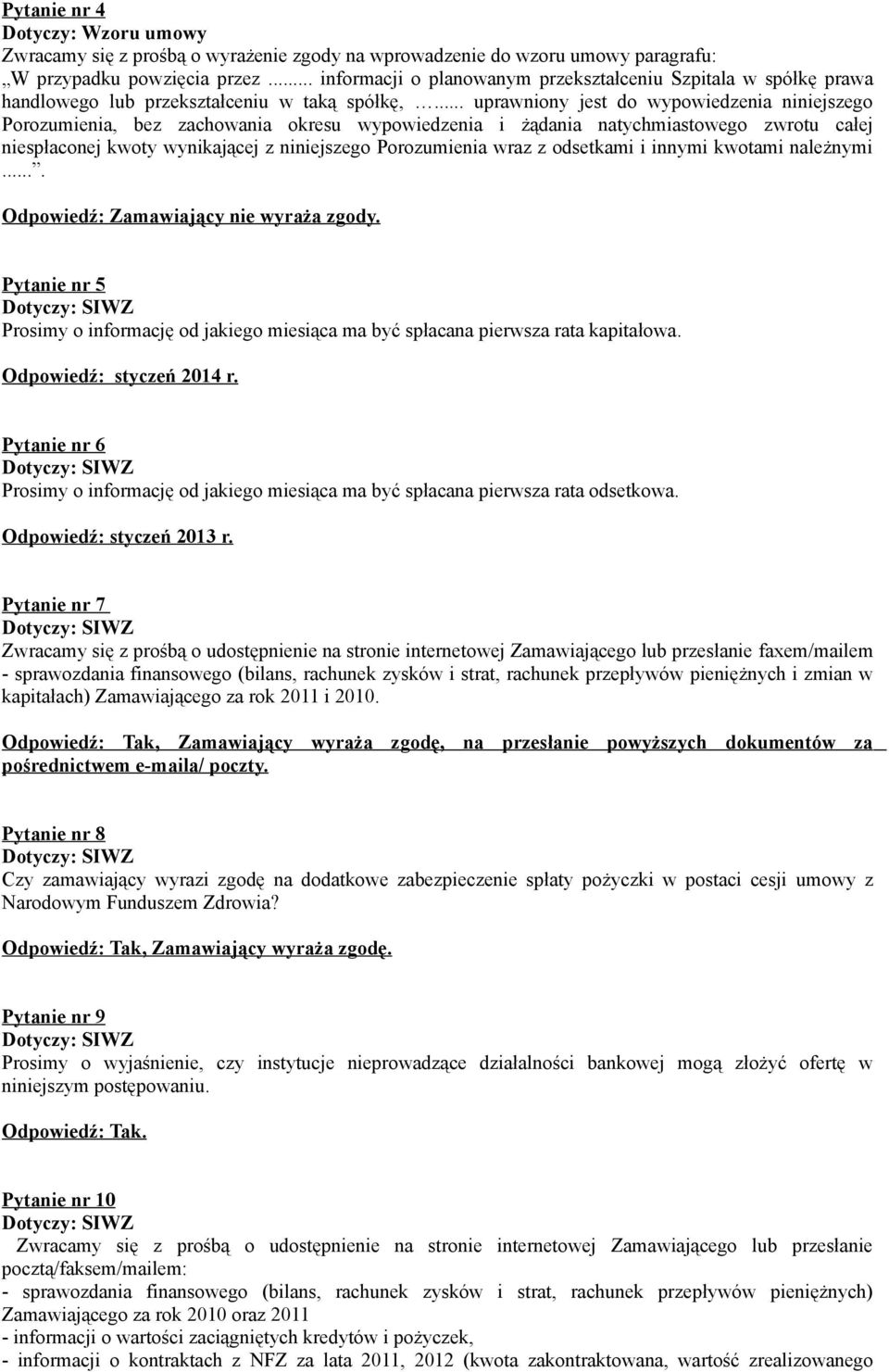 .. uprawniony jest do wypowiedzenia niniejszego Porozumienia, bez zachowania okresu wypowiedzenia i żądania natychmiastowego zwrotu całej niespłaconej kwoty wynikającej z niniejszego Porozumienia