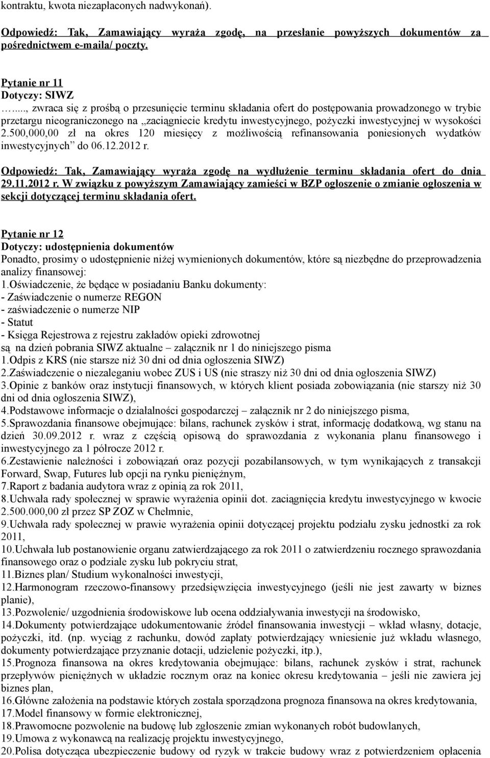 wysokości 2.500,000,00 zł na okres 120 miesięcy z możliwością refinansowania poniesionych wydatków inwestycyjnych do 06.12.2012 r.