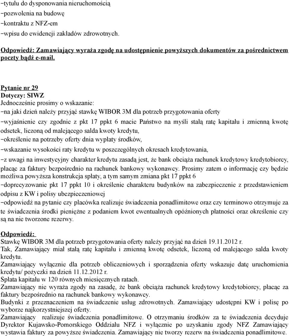 Pytanie nr 29 Jednocześnie prosimy o wskazanie: na jaki dzień należy przyjąć stawkę WIBOR 3M dla potrzeb przygotowania oferty wyjaśnienie czy zgodnie z pkt 17 ppkt 6 macie Państwo na myśli stałą ratę