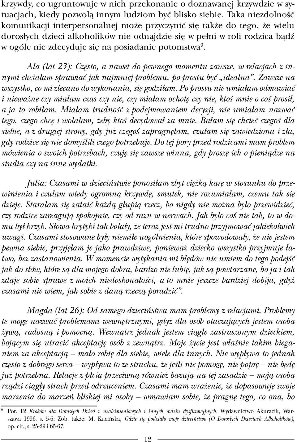 posiadanie potomstwa 9. Ala (lat 23): Często, a nawet do pewnego momentu zawsze, w relacjach z innymi chciałam sprawiać jak najmniej problemu, po prostu być idealna.