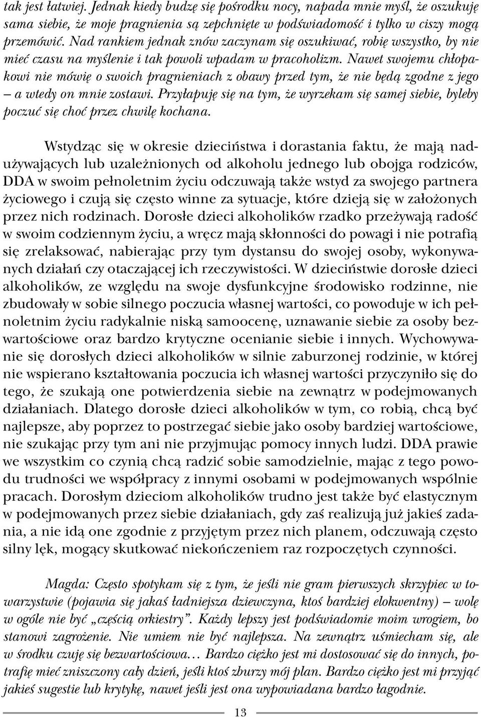 Nawet swojemu chłopakowi nie mówię o swoich pragnieniach z obawy przed tym, że nie będą zgodne z jego a wtedy on mnie zostawi.