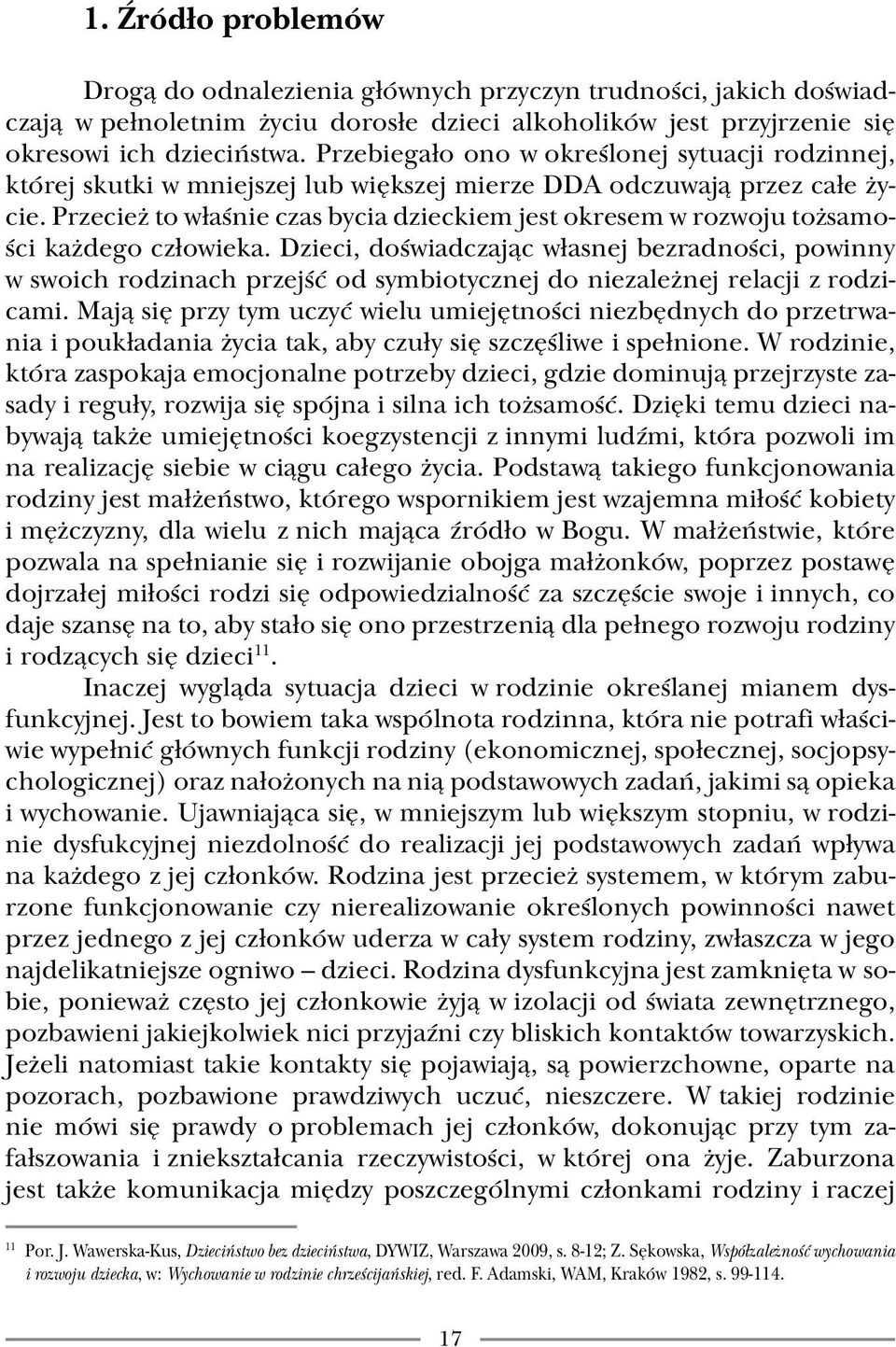 Przecież to właśnie czas bycia dzieckiem jest okresem w rozwoju tożsamości każdego człowieka.