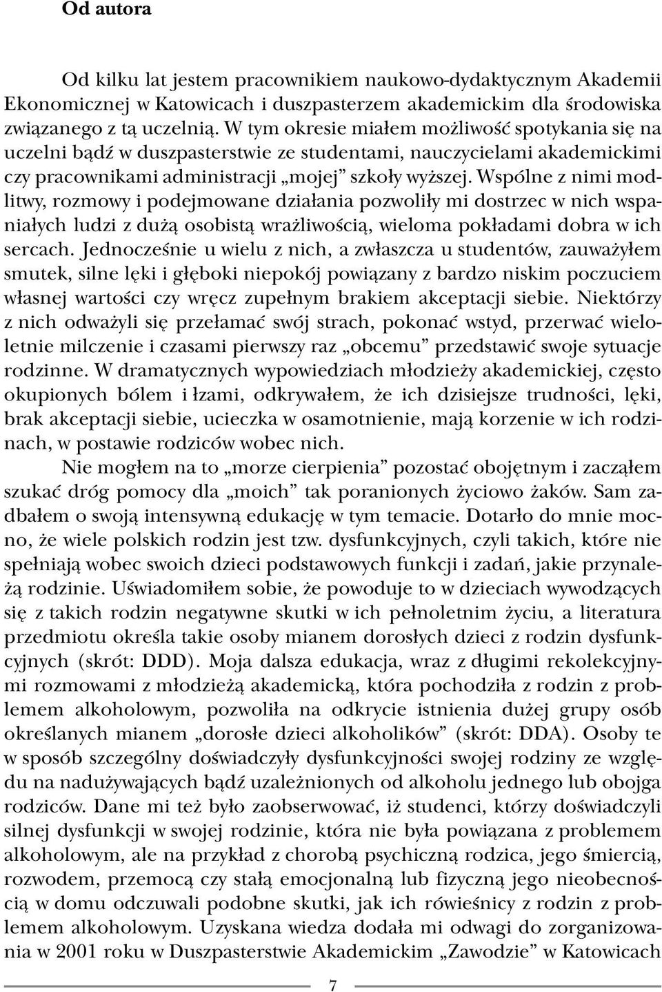 Wspólne z nimi modlitwy, rozmowy i podejmowane działania pozwoliły mi dostrzec w nich wspaniałych ludzi z dużą osobistą wrażliwością, wieloma pokładami dobra w ich sercach.