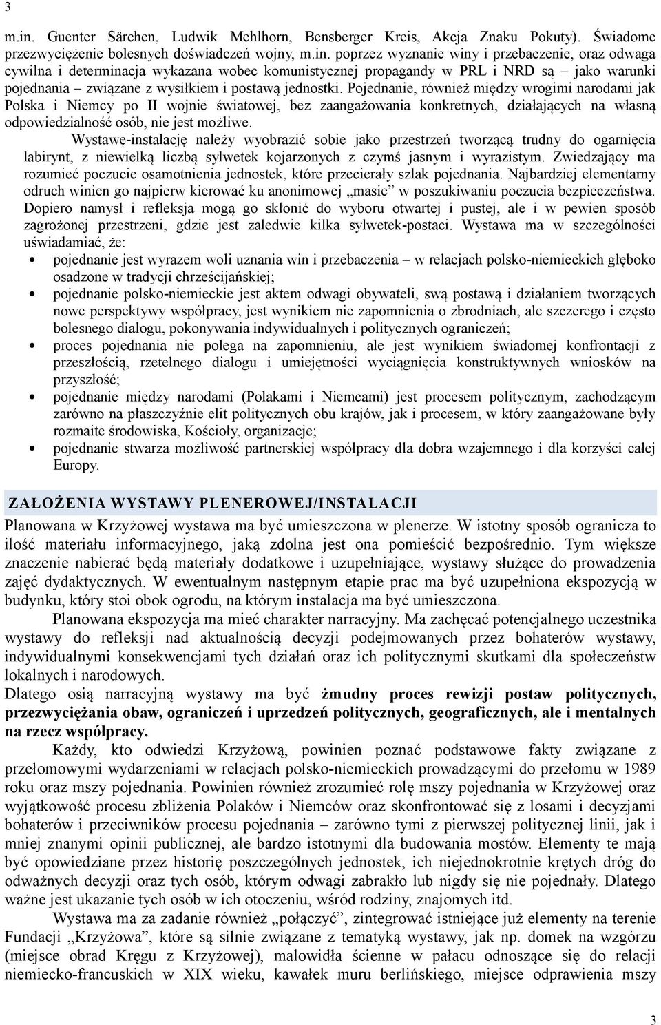 poprzez wyznanie winy i przebaczenie, oraz odwaga cywilna i determinacja wykazana wobec komunistycznej propagandy w PRL i NRD są jako warunki pojednania związane z wysiłkiem i postawą jednostki.