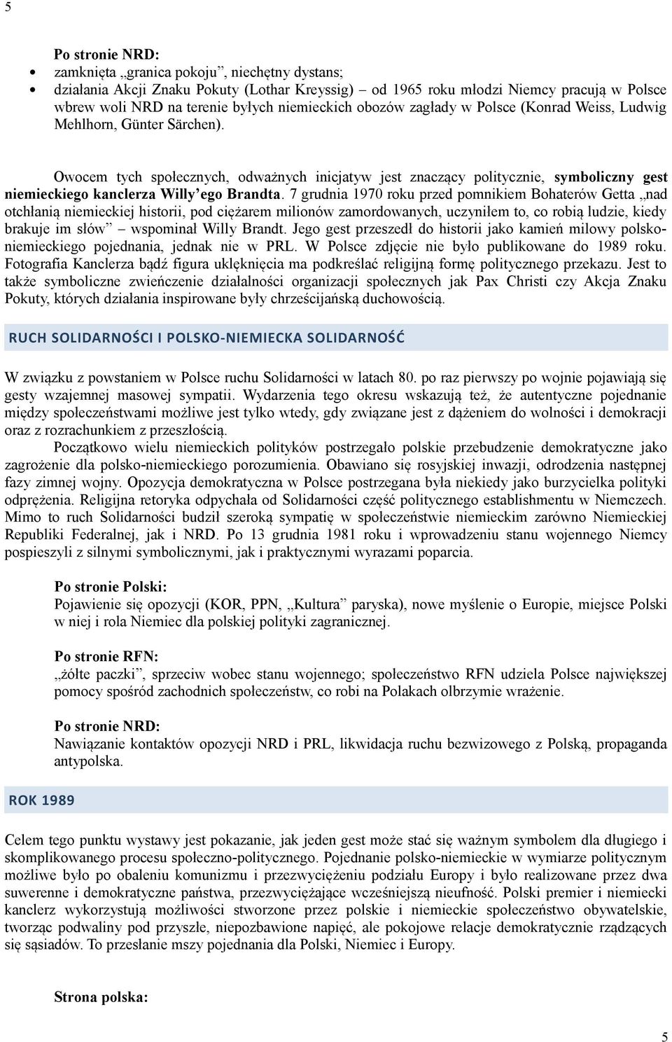 Owocem tych społecznych, odważnych inicjatyw jest znaczący politycznie, symboliczny gest niemieckiego kanclerza Willy ego Brandta.