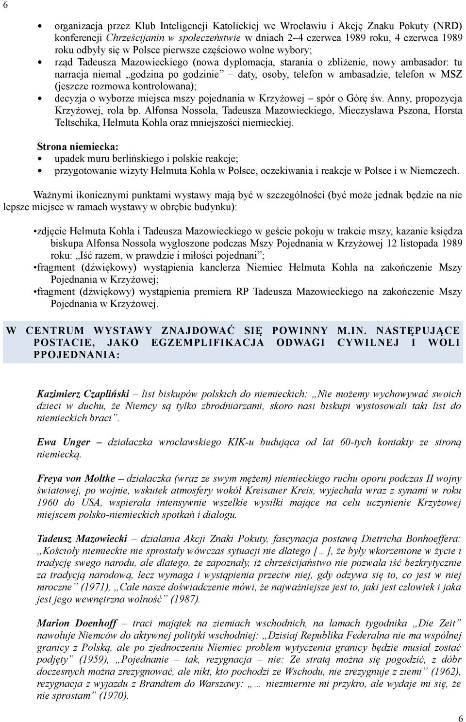 telefon w MSZ (jeszcze rozmowa kontrolowana); decyzja o wyborze miejsca mszy pojednania w Krzyżowej spór o Górę św. Anny, propozycja Krzyżowej, rola bp.