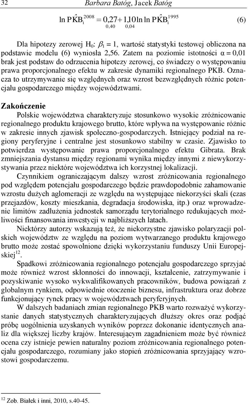 Oznacza to utrzymywane sę względnych oraz wzrost bezwzględnych różnc potencału gospodarczego mędzy woewództwam.