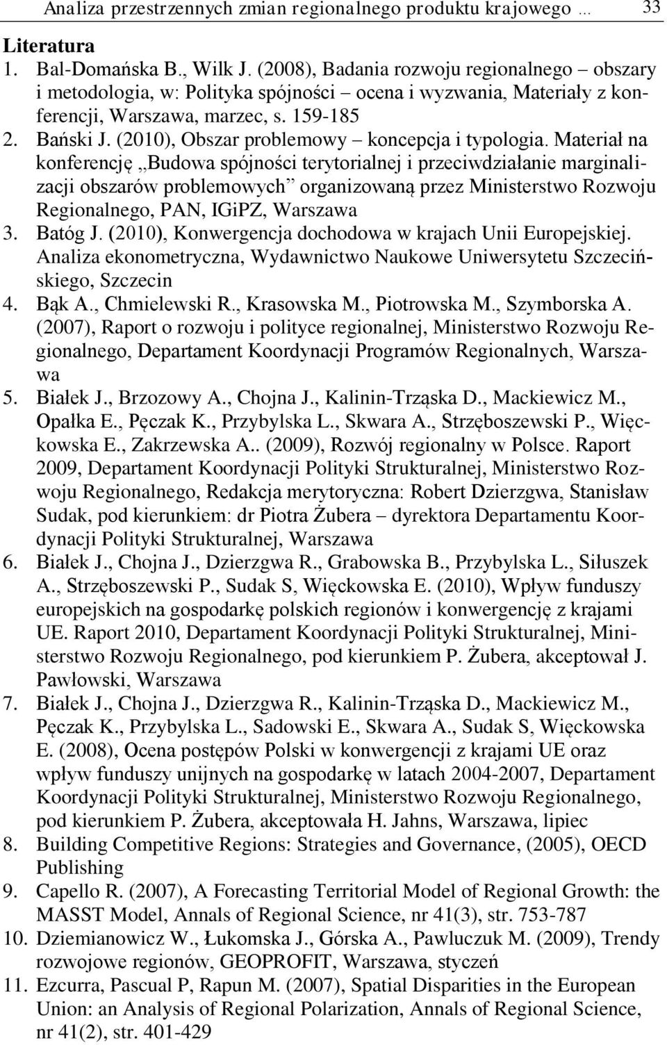 Materał na konferencę Budowa spónośc terytoralne przecwdzałane margnalzac obszarów problemowych organzowaną przez Mnsterstwo Rozwou Regonalnego, PAN, IGPZ, Warszawa 3. Batóg J.