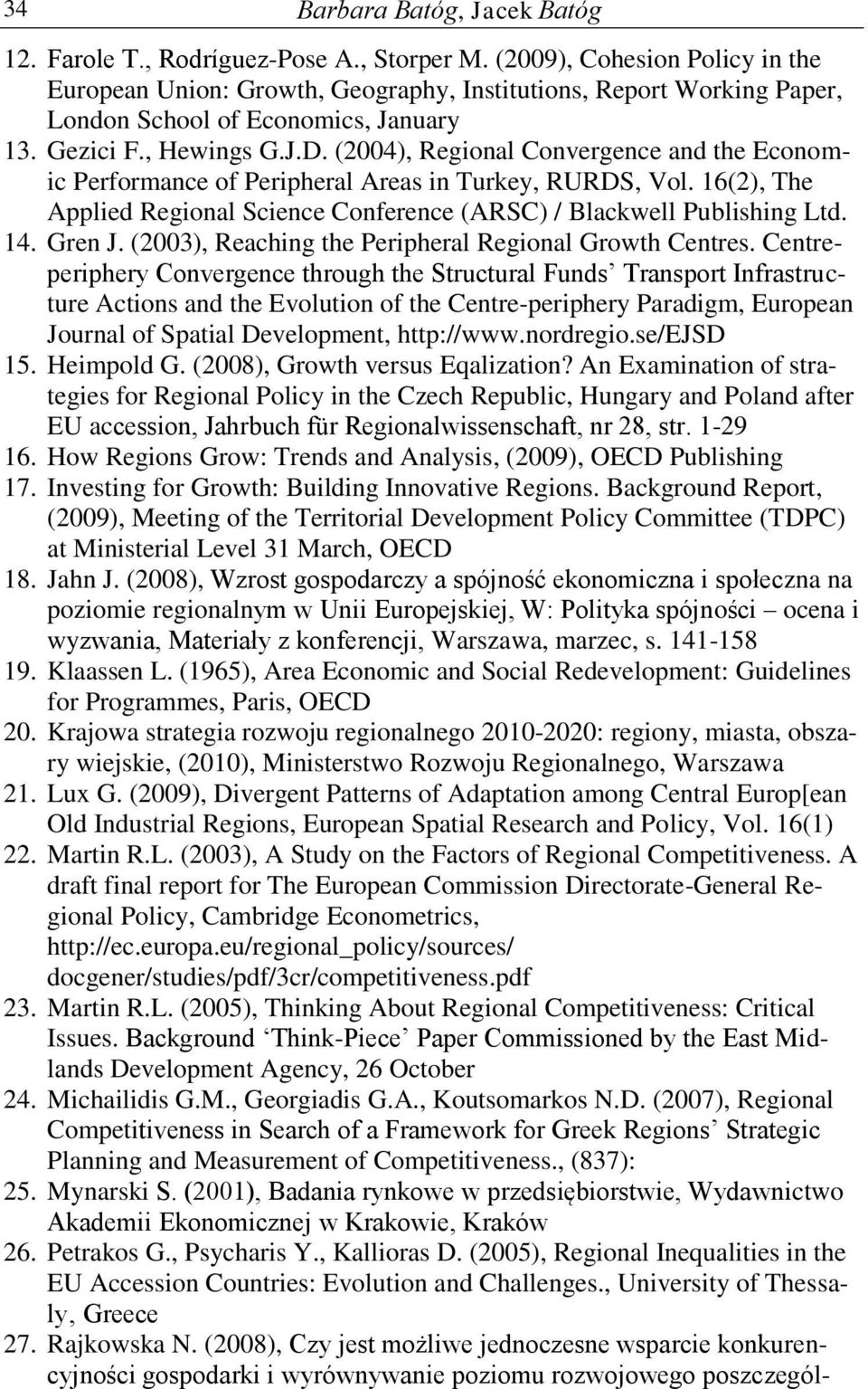 (2004), Regonal Convergence and the Economc Performance of Perpheral Areas n Turkey, RURDS, Vol. 16(2), The Appled Regonal Scence Conference (ARSC) / Blackwell Publshng Ltd. 14. Gren J.