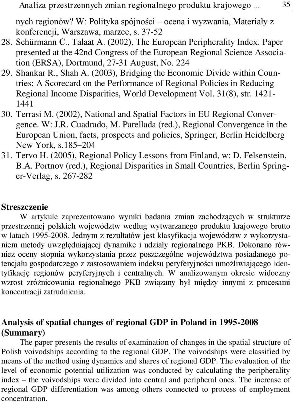 (2003), Brdgng the Economc Dvde wthn Countres: A Scorecard on the Performance of Regonal Polces n Reducng Regonal Income Dspartes, World Development Vol. 31(8), str. 1421-1441 30. Terras M.