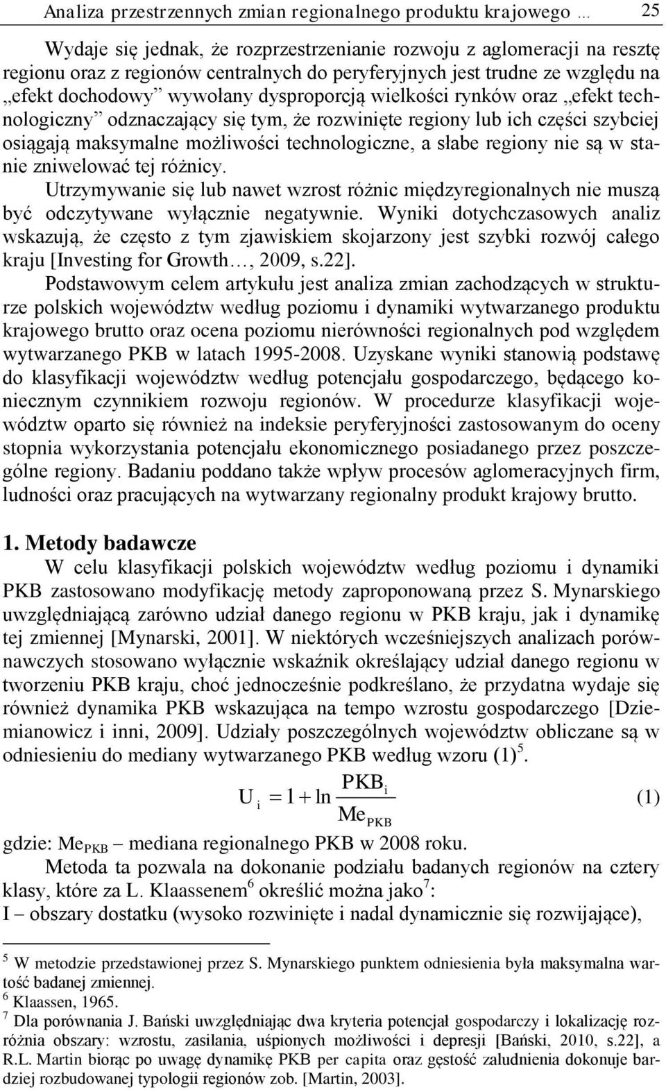 w stane znwelować te różncy. Utrzymywane sę lub nawet wzrost różnc mędzyregonalnych ne muszą być odczytywane wyłączne negatywne.