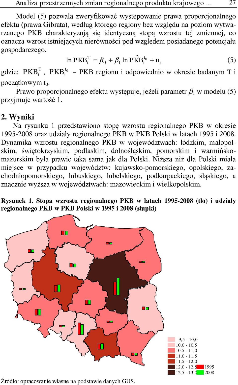 T t0 ln PKB β0 β1 ln PKˆ B u (5) gdze: 0 PKB, PKB t PKB regonu odpowedno w okrese badanym T T początkowym t 0. Prawo proporconalnego efektu występue, eżel parametr 1 w modelu (5) przymue wartość 1. 2.