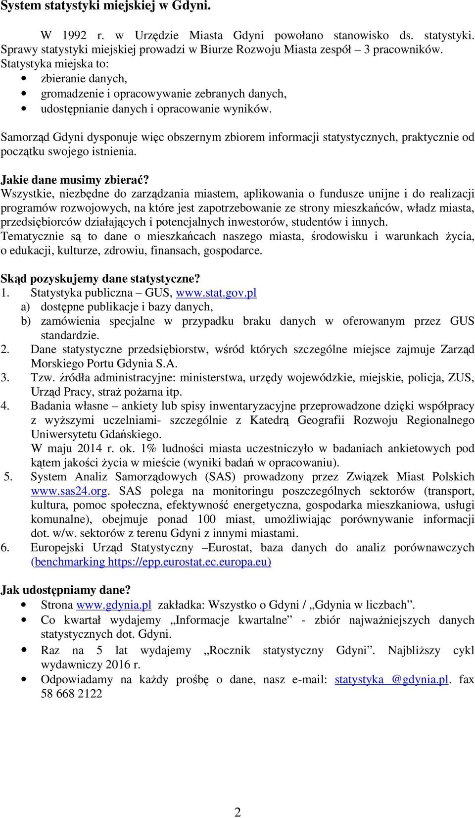 Samorząd Gdyni dysponuje więc obszernym zbiorem informacji statystycznych, praktycznie od początku swojego istnienia. Jakie dane musimy zbierać?