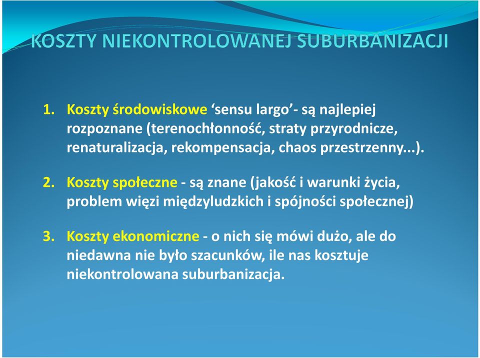 Koszty społeczne -są znane (jakość i warunki życia, problem więzi międzyludzkich i spójności