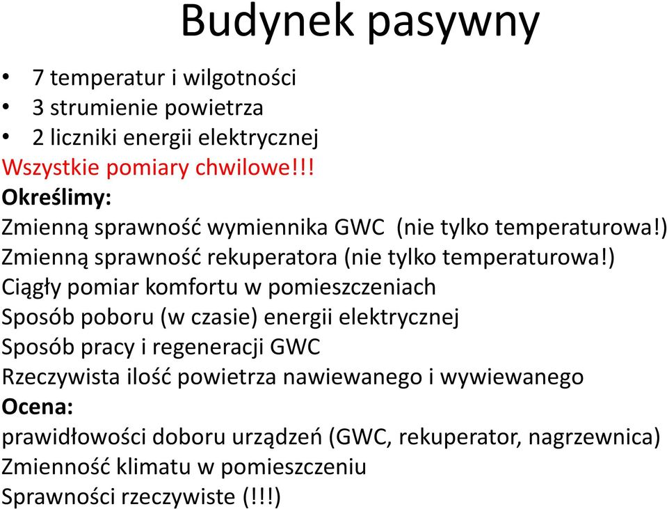 ) Ciągły pomiar komfortu w pomieszczeniach Sposób poboru (w czasie) energii elektrycznej Sposób pracy i regeneracji GWC Rzeczywista ilośd