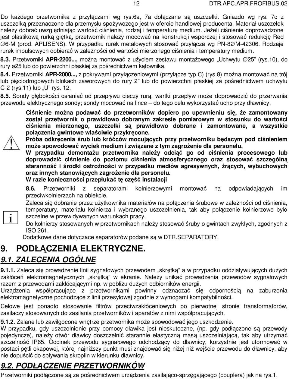 JeŜeli ciśnienie doprowadzone jest plastikową rurką giętką, przetwornik naleŝy mocować na konstrukcji wsporczej i stosować redukcję Red 6-M (prod. APLISENS).