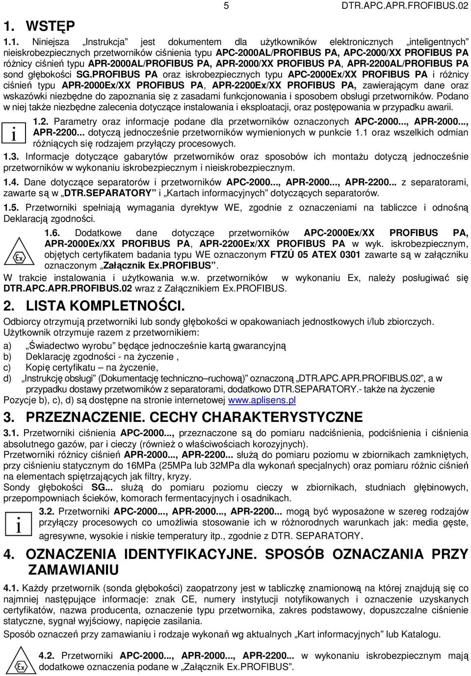 1. Niniejsza Instrukcja jest dokumentem dla uŝytkowników elektronicznych inteligentnych nieiskrobezpiecznych przetworników ciśnienia typu APC-2000AL/PROFIBUS PA, APC-2000/XX PROFIBUS PA róŝnicy