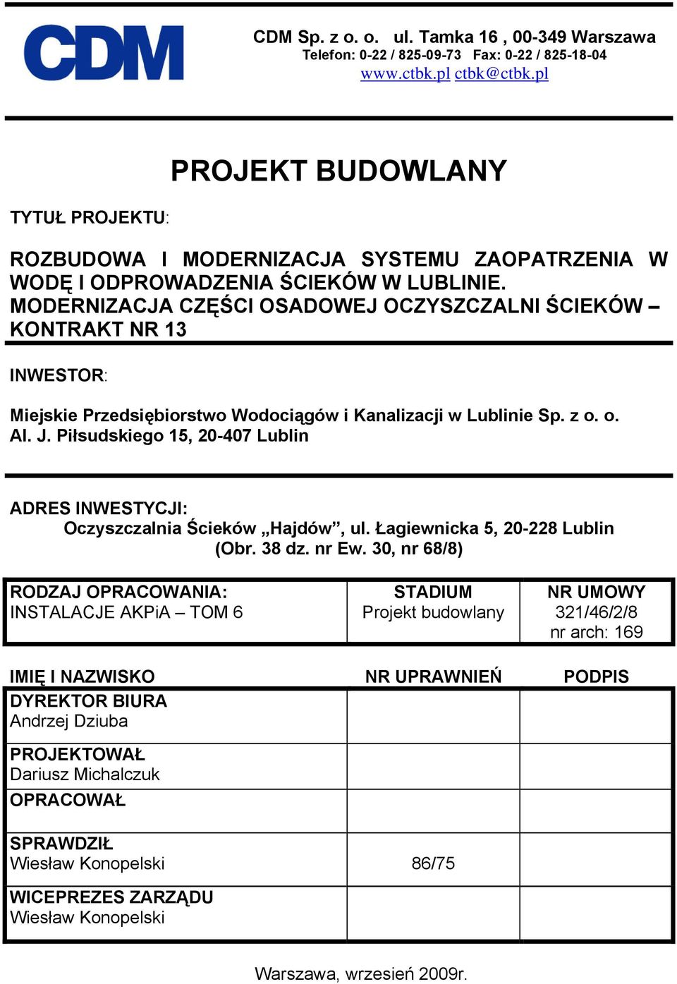 MODERNIZACJA CZĘŚCI OSADOWEJ OCZYSZCZALNI ŚCIEKÓW KONTRAKT NR 13 INWESTOR: Miejskie Przedsiębiorstwo Wodociągów i Kanalizacji w Lublinie Sp. z o. o. Al. J.