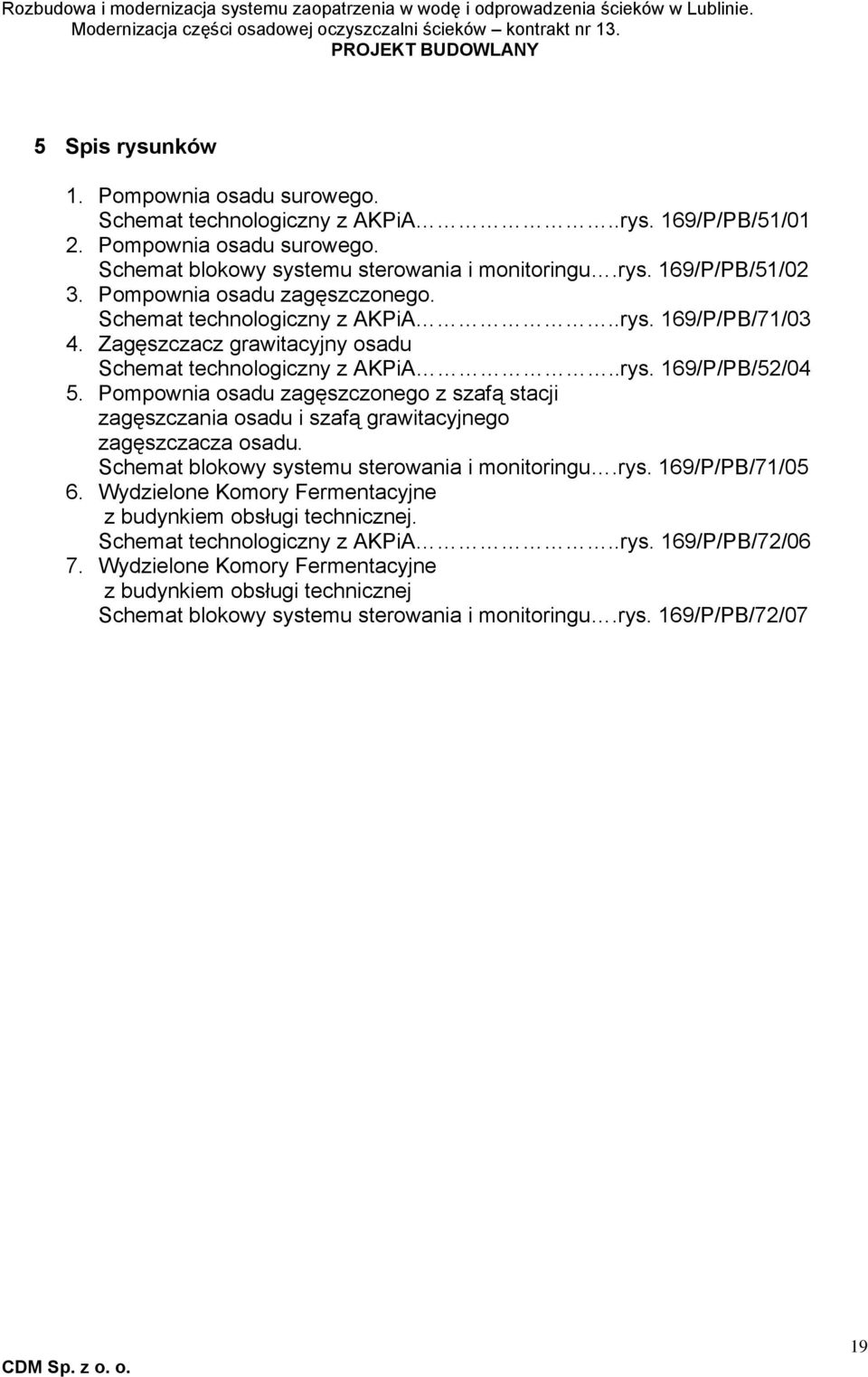 Pompownia osadu zagęszczonego z szafą stacji zagęszczania osadu i szafą grawitacyjnego zagęszczacza osadu. Schemat blokowy systemu sterowania i monitoringu.rys. 169/P/PB/71/05 6.