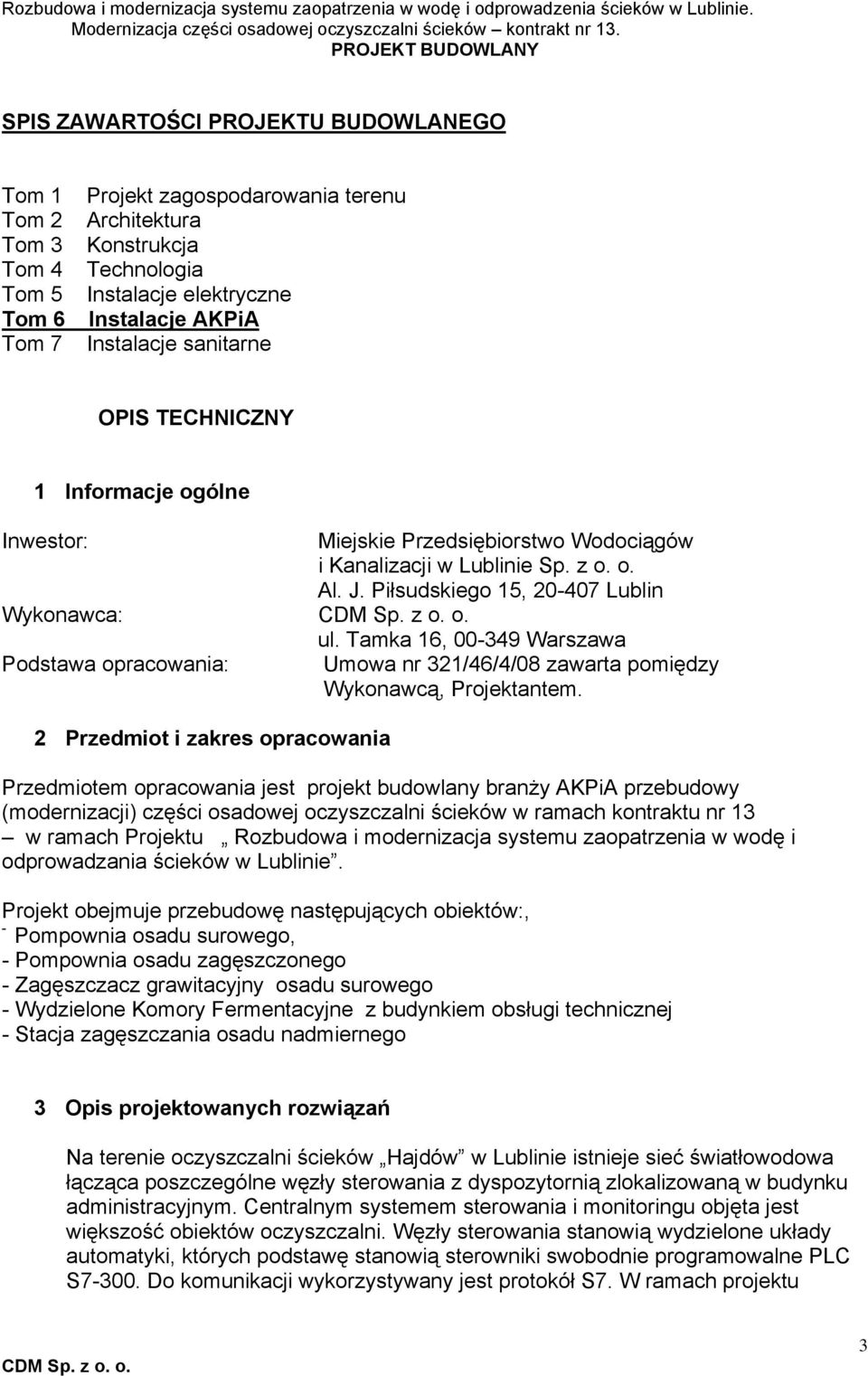 Tamka 16, 00-349 Warszawa Podstawa opracowania: Umowa nr 321/46/4/08 zawarta pomiędzy Wykonawcą, Projektantem.