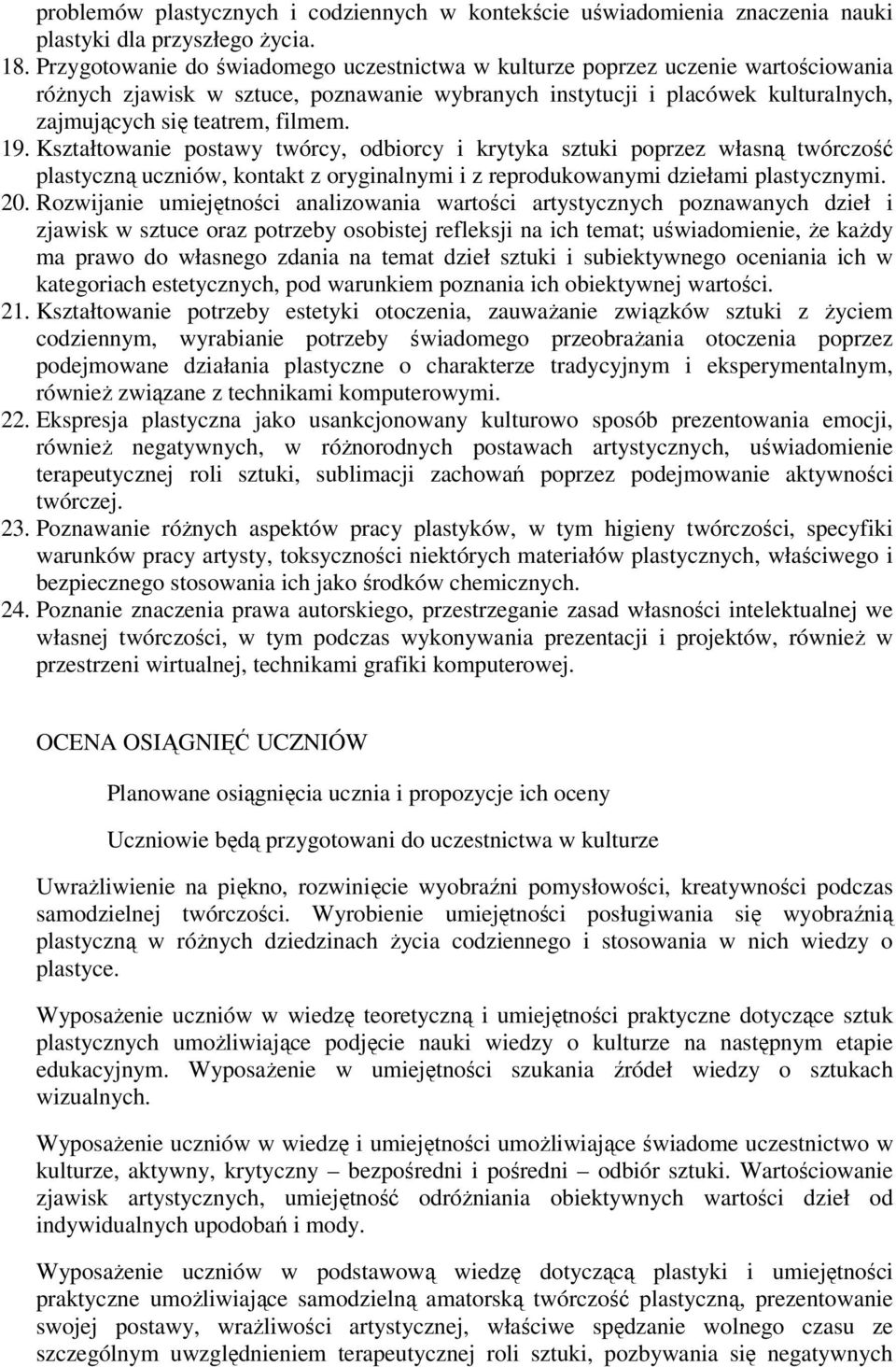 19. Kształtowanie postawy twórcy, odbiorcy i krytyka sztuki poprzez własną twórczość plastyczną uczniów, kontakt z oryginalnymi i z reprodukowanymi dziełami plastycznymi. 20.