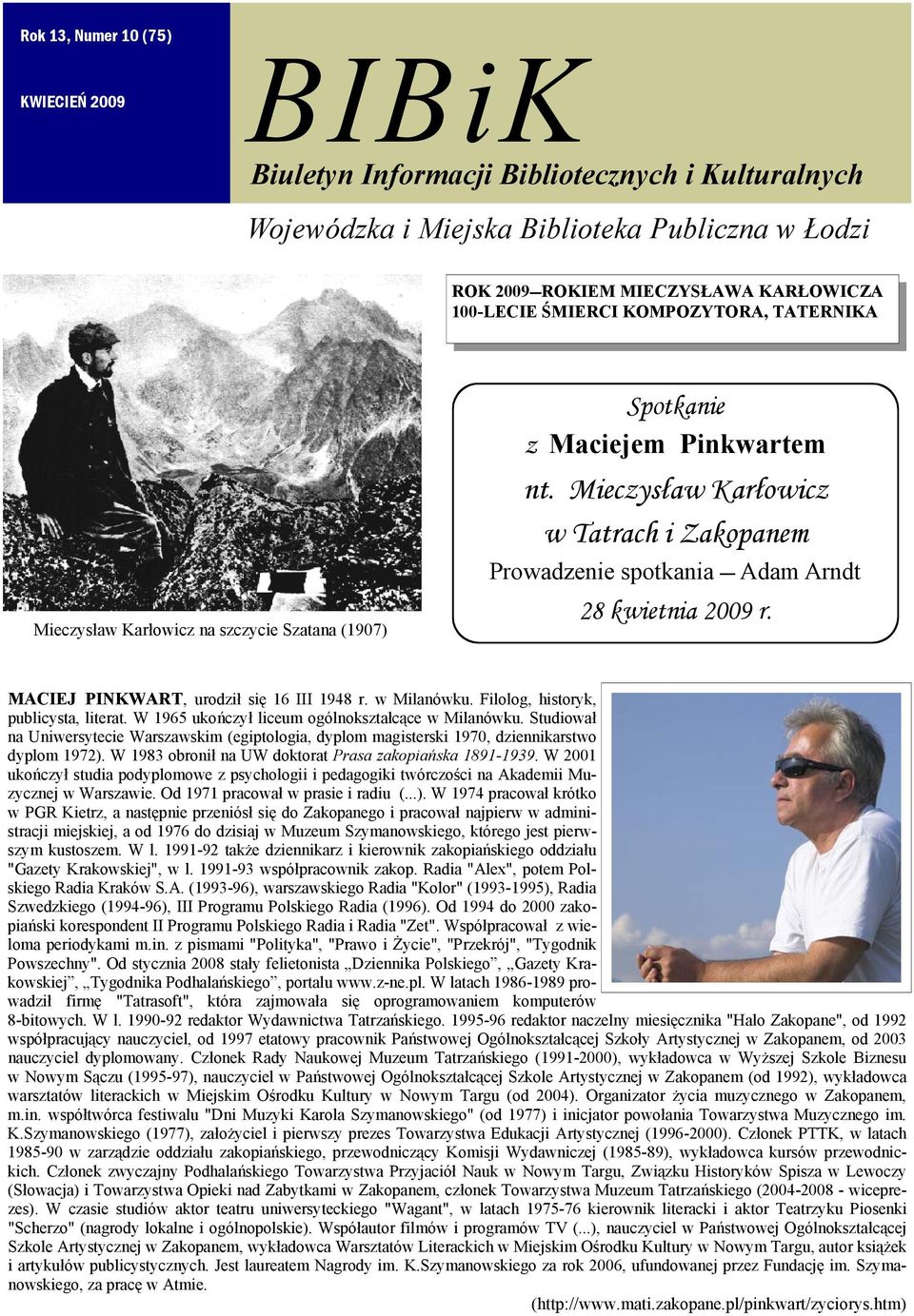 Mieczysław Karłowicz w Tatrach i Zakopanem Prowadzenie spotkania Adam Arndt 28 kwietnia 2009 r. MACIEJ PINKWART, urodził się 16 III 1948 r. w Milanówku. Filolog, historyk, publicysta, literat.