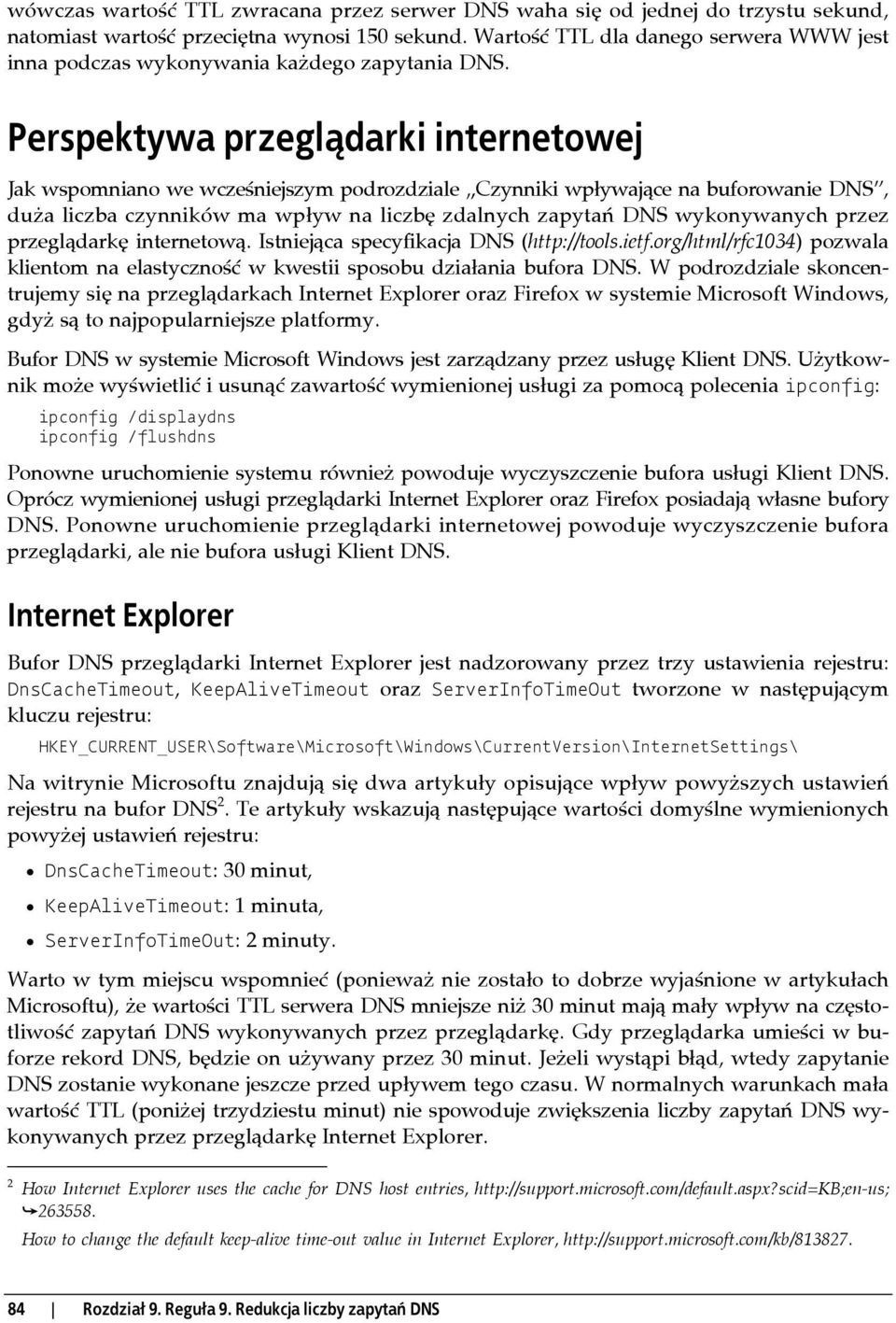 Perspektywa przeglądarki internetowej Jak wspomniano we wcześniejszym podrozdziale Czynniki wpływające na buforowanie DNS, duża liczba czynników ma wpływ na liczbę zdalnych zapytań DNS wykonywanych